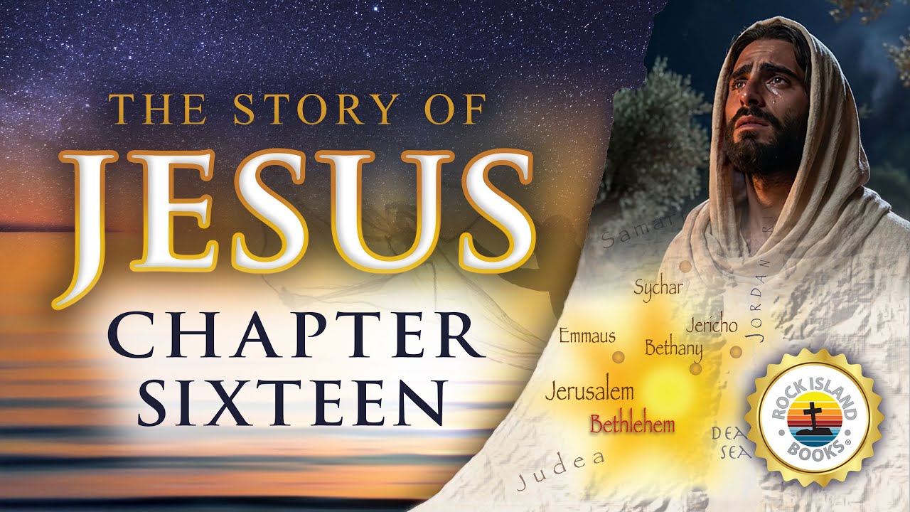The Story of Jesus - Chapter 16